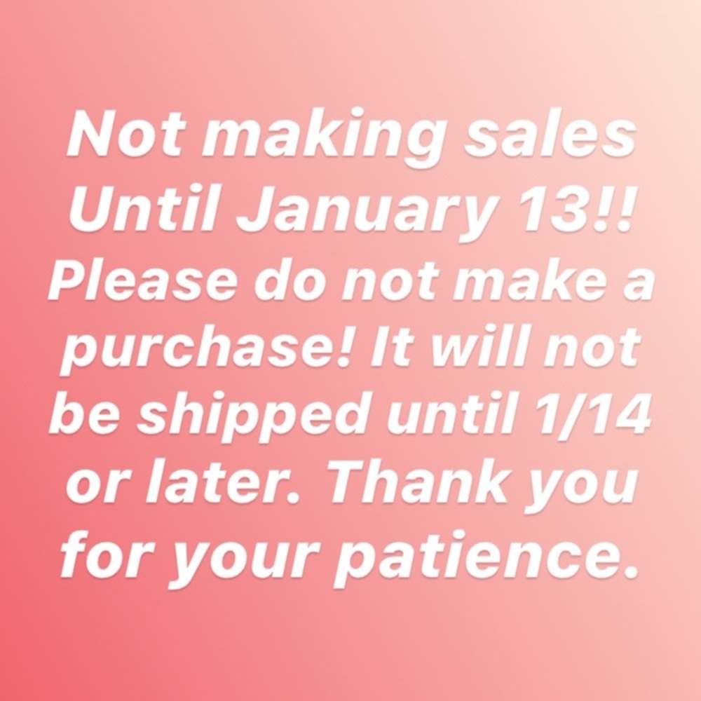 Not making sales until 1/13/19!! See you in 2019!